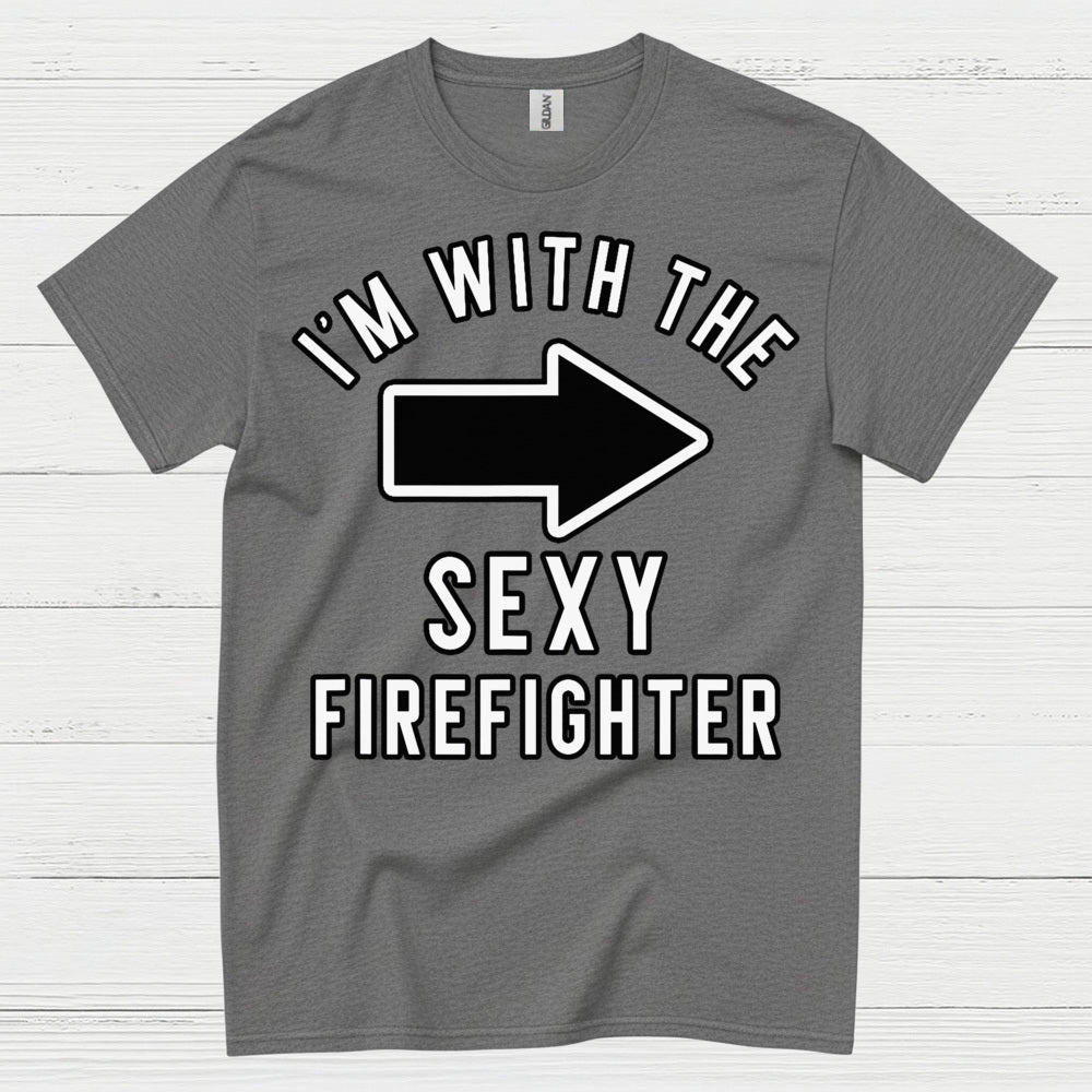 I’m With The Sexy Firefighter T Shirt