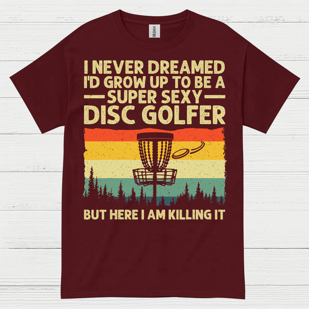 I Never Dreamed Id Grow Up Disc Golf T Shirt