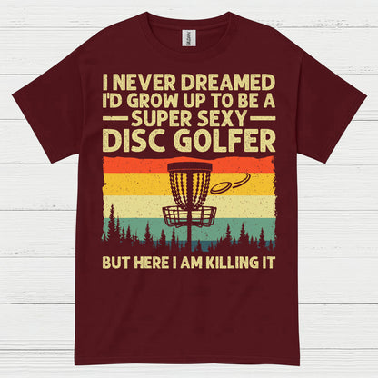 I Never Dreamed Id Grow Up Disc Golf T Shirt