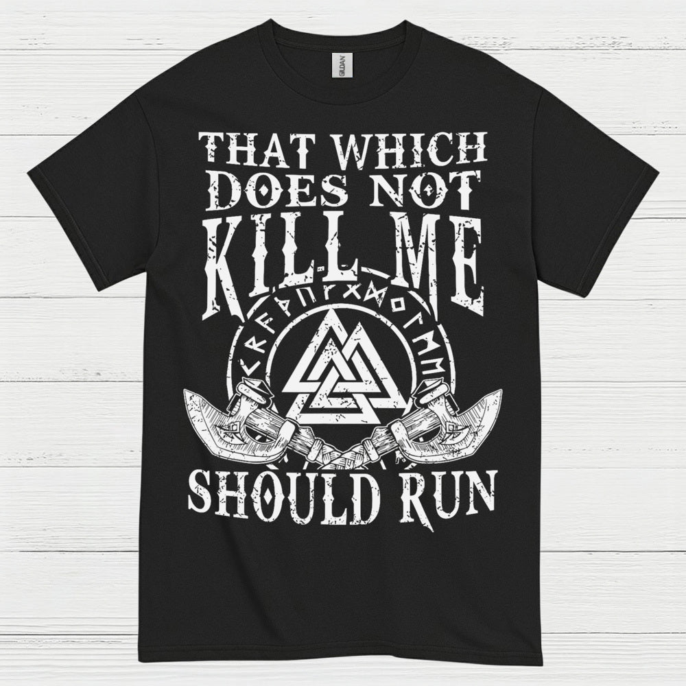 That Which Does Not Kill Me Should Run T Shirt