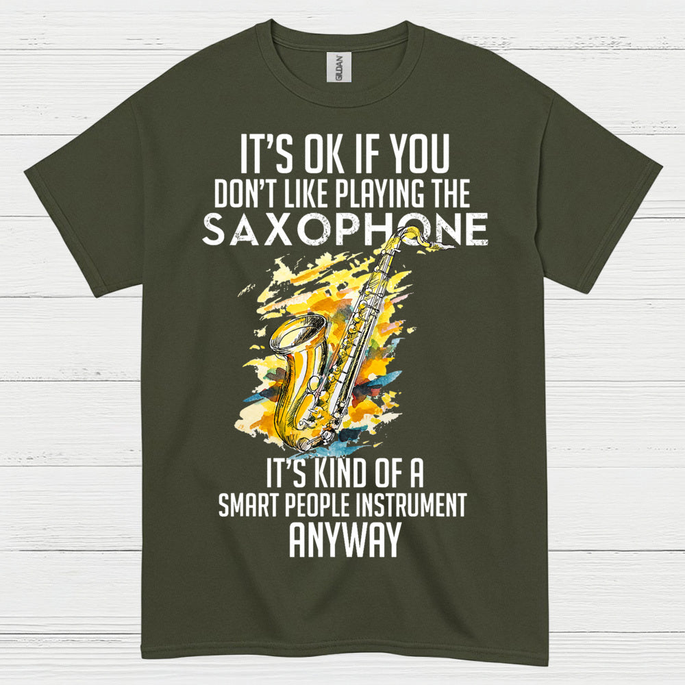 Its OK If You Dont Like Playing Saxophone T Shirt