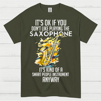 Its OK If You Dont Like Playing Saxophone T Shirt