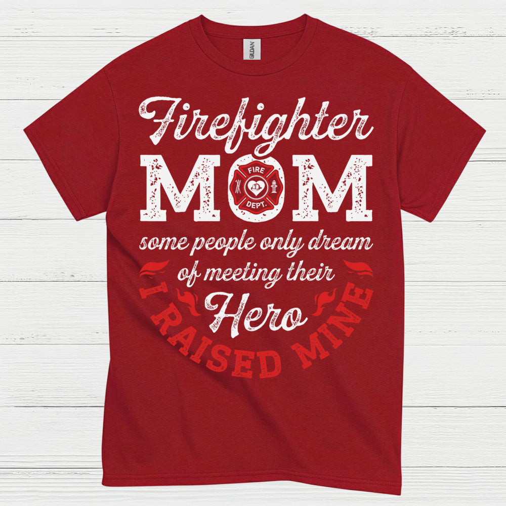 Firefighter Mom Hero I Raised Mine T Shirt