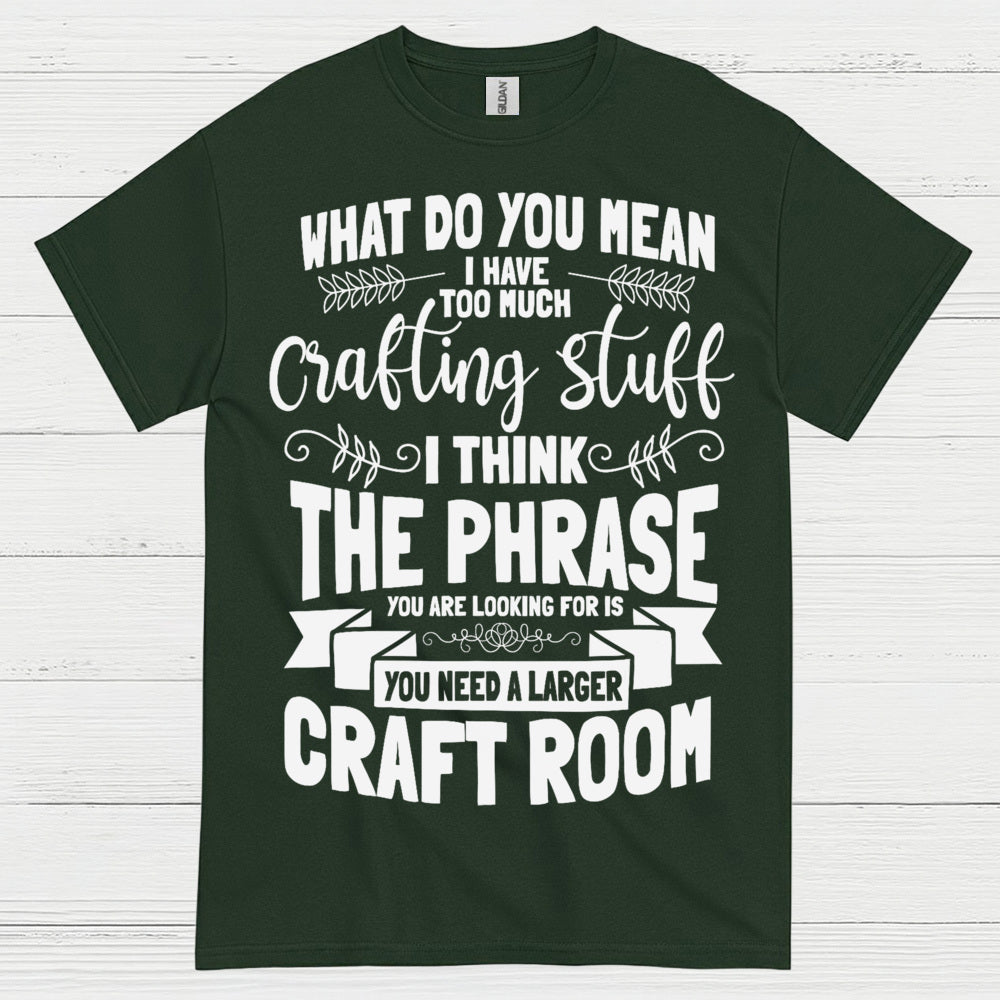 Too Much Crafting Stuff Humor Craft Lover T Shirt