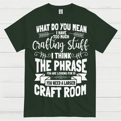 Too Much Crafting Stuff Humor Craft Lover T Shirt