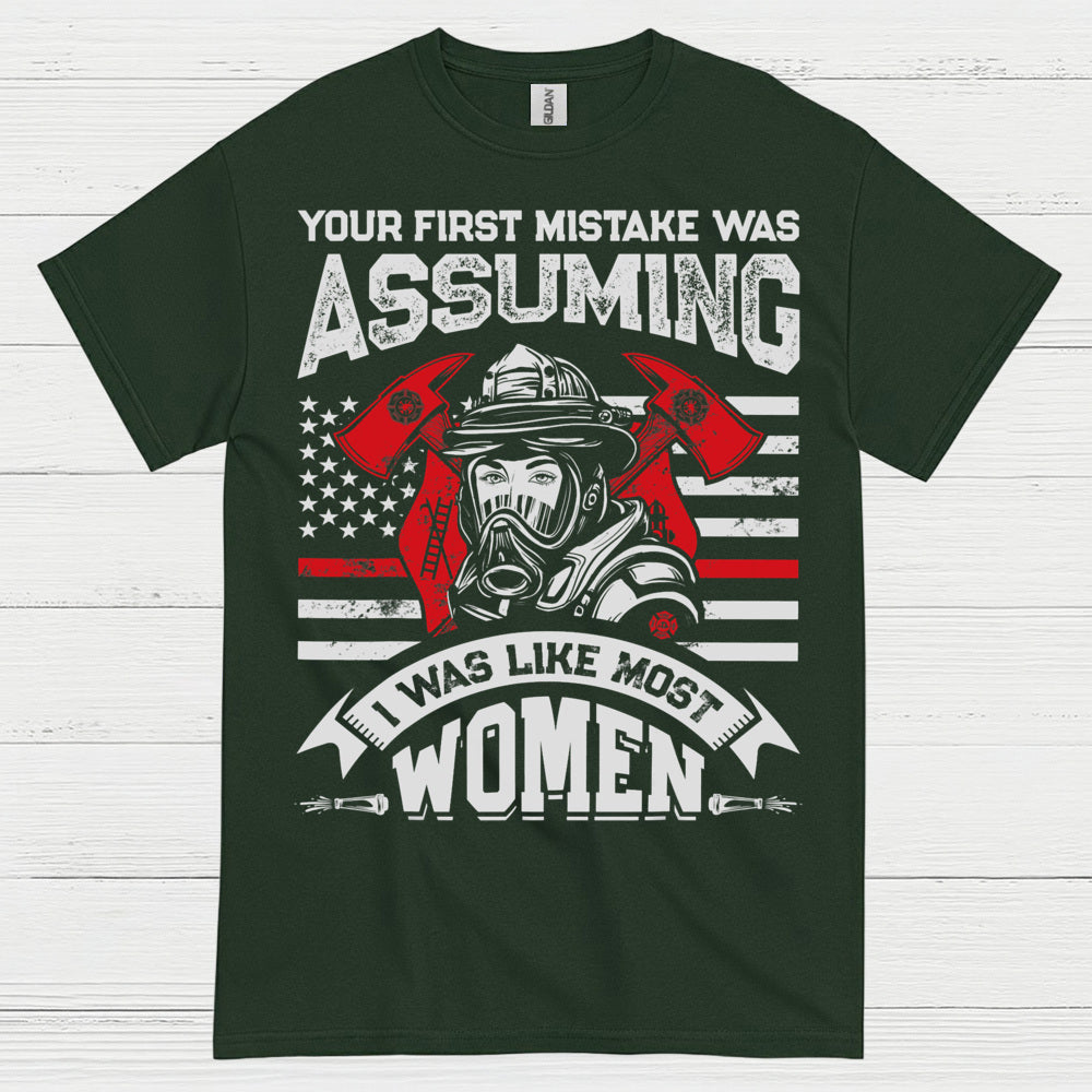 Assuming I Wasn’t Like Most Women Firefighter T Shirt