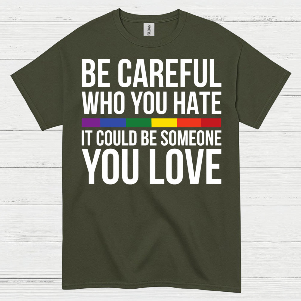 Be Careful Who You Hate Quote T Shirt
