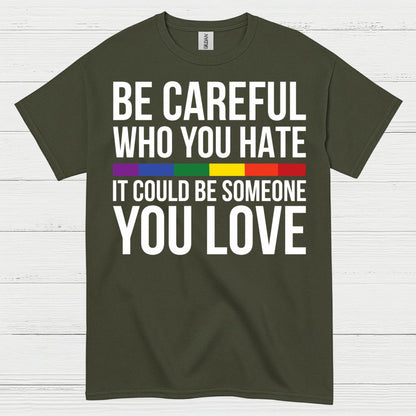 Be Careful Who You Hate Quote T Shirt
