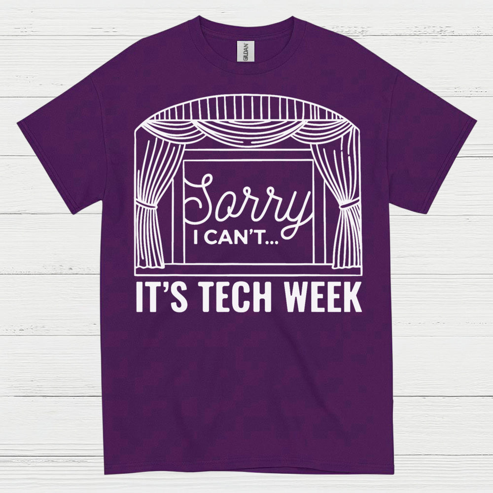 Sorry I Can’t It’s Tech Week Theatre T Shirt