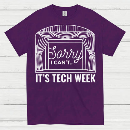 Sorry I Can’t It’s Tech Week Theatre T Shirt