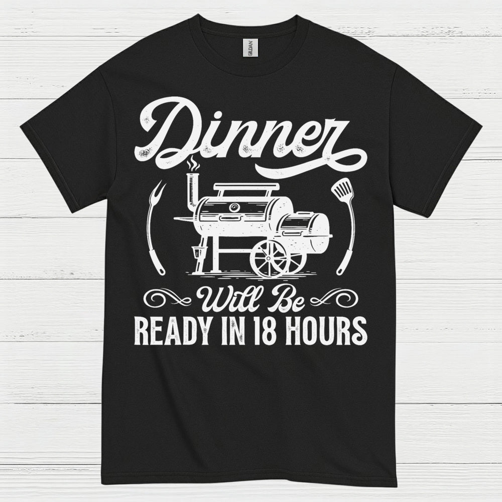 Dinner Ready In 18 Hours BBQ Smoker T Shirt