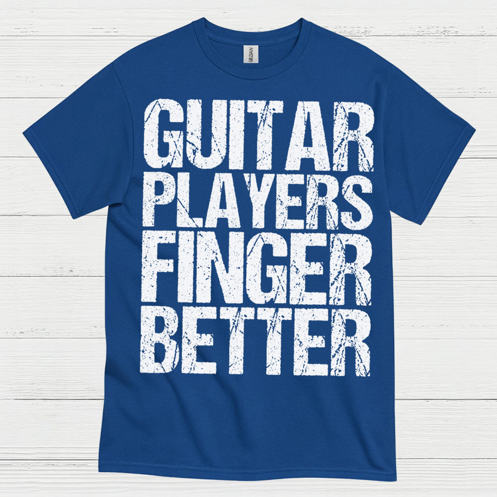 Guitar Players Finger Better T Shirt