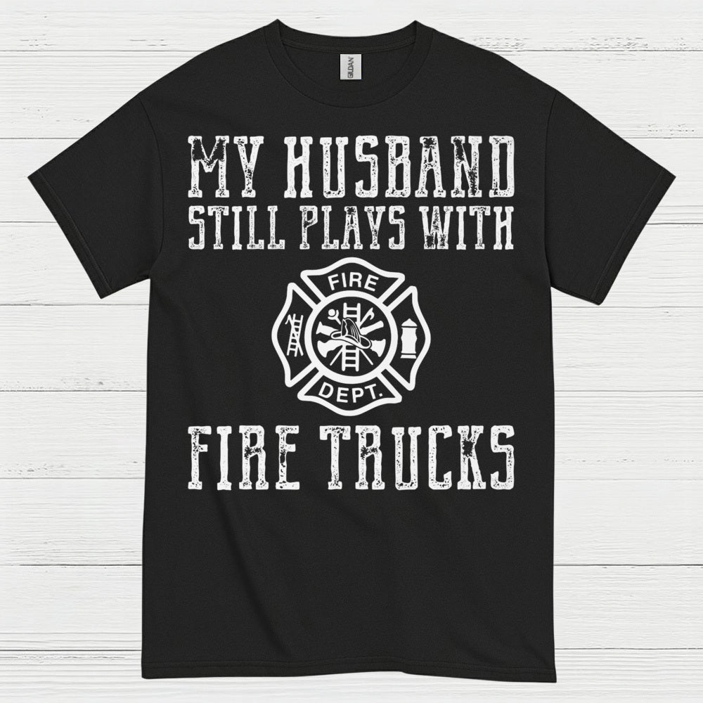 My Husband Still Plays With Fire Trucks T Shirt