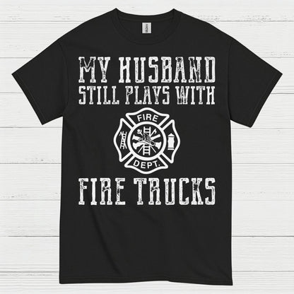 My Husband Still Plays With Fire Trucks T Shirt