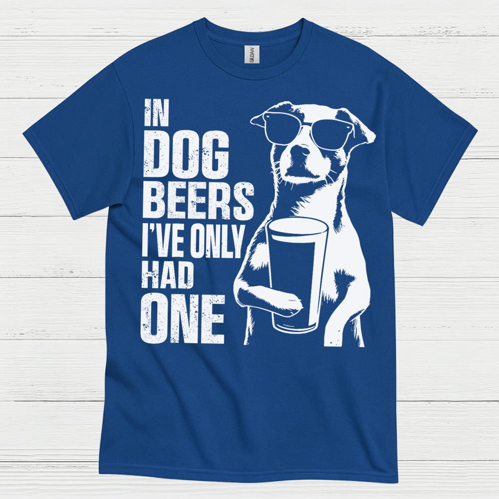 In Dog Beers I've Only Had One Dog T Shirt