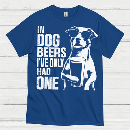 In Dog Beers I've Only Had One Dog T Shirt