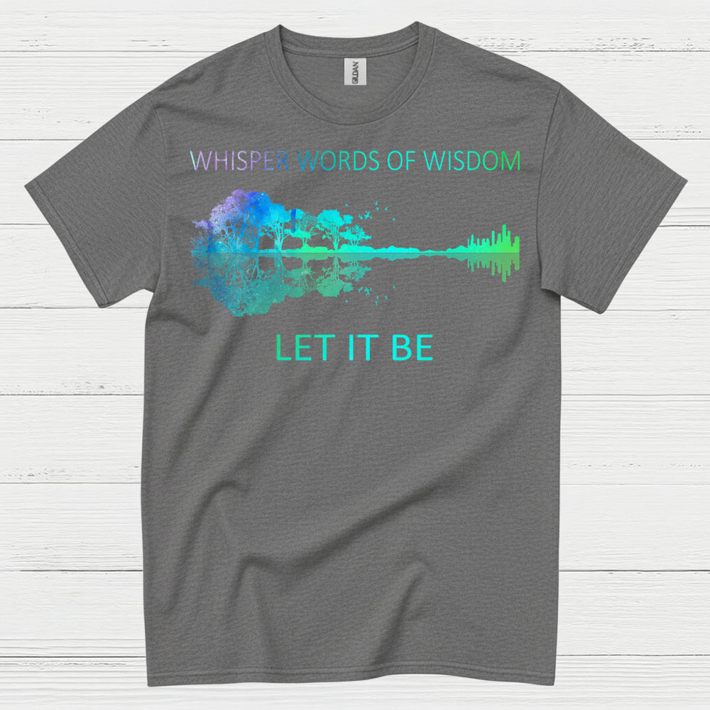 Whisper Words of Wisdom Let It Be T Shirt