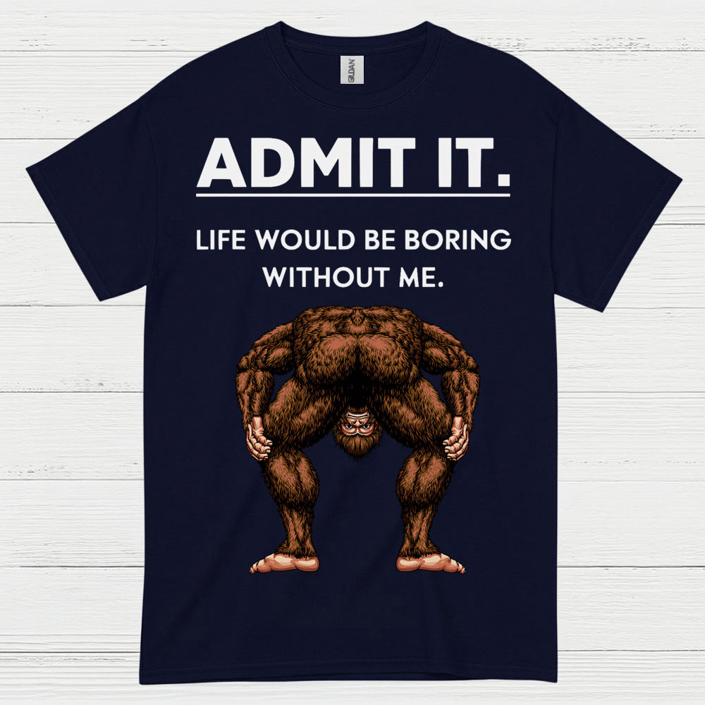 Admit It Bigfoot Funny Quote T Shirt