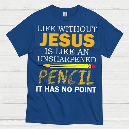 Life Without Jesus Has No Point Christian T Shirt