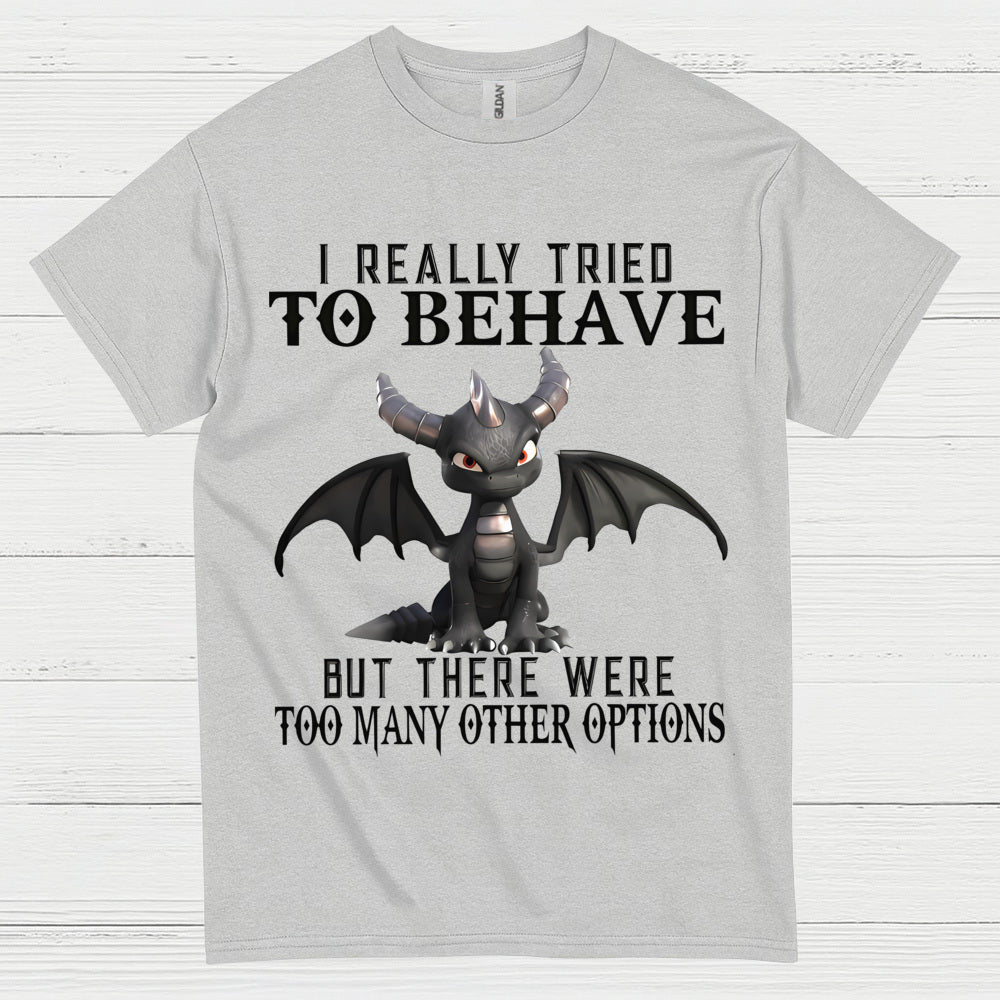 I Really Tried To Behave Dragon T Shirt