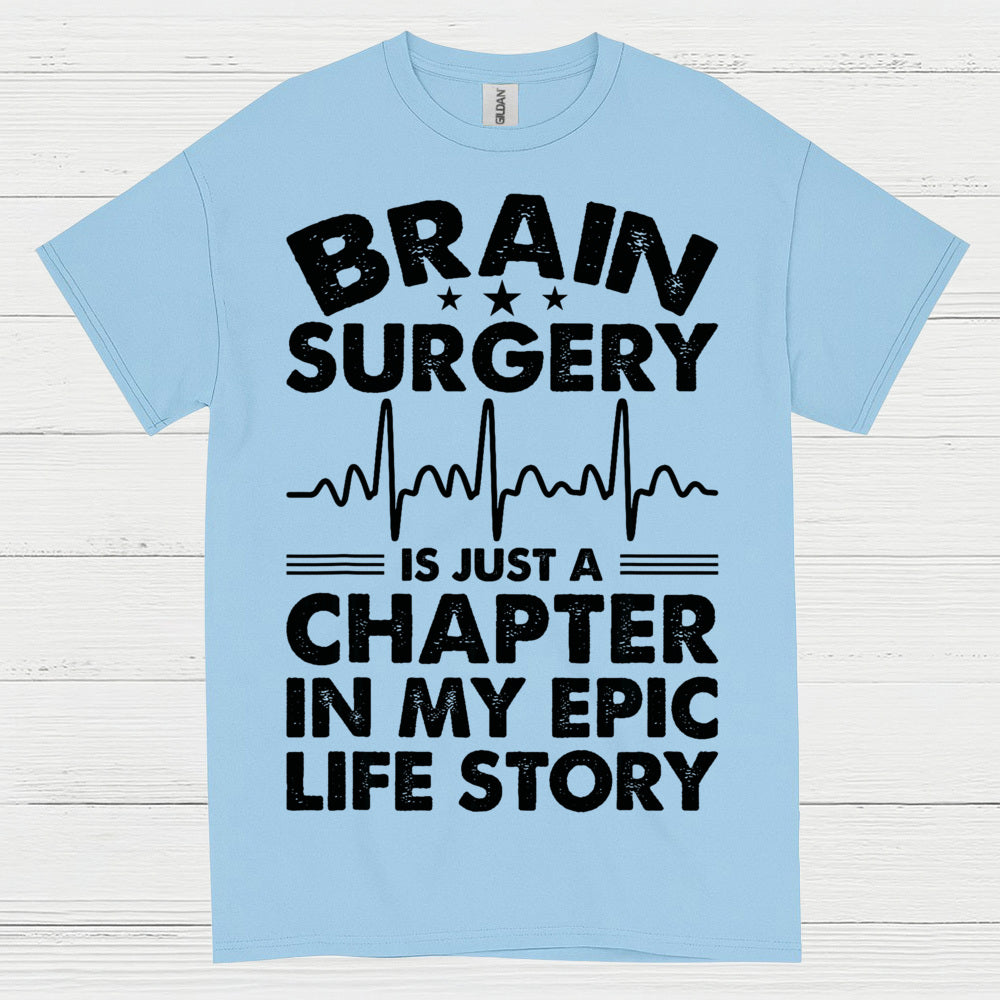 Brain Surgery Is My Epic Life Story T Shirt