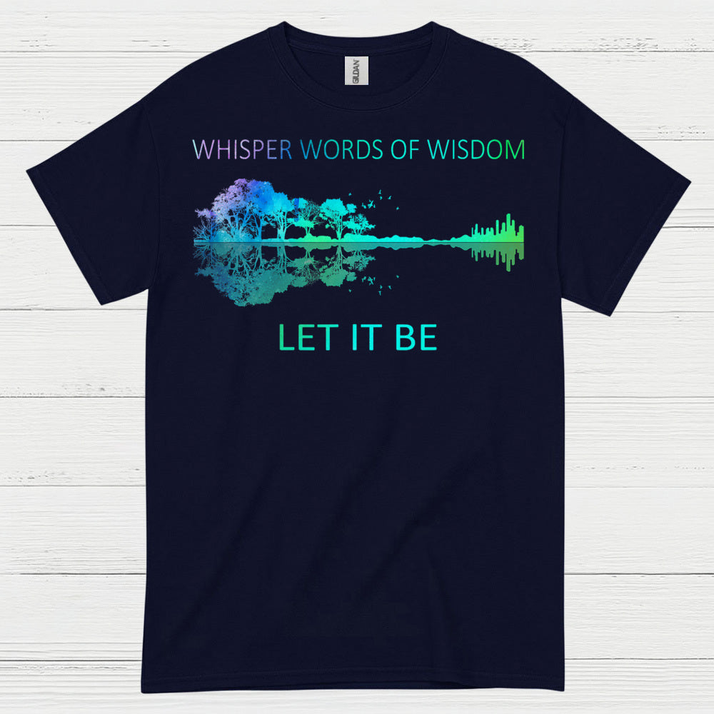 Whisper Words of Wisdom Let It Be T Shirt