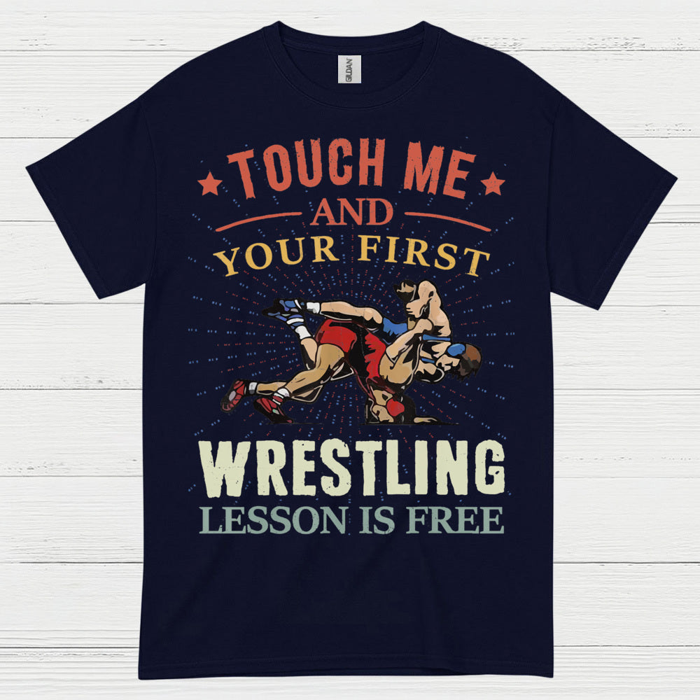 Touch Me And Your First Wrestling T Shirt