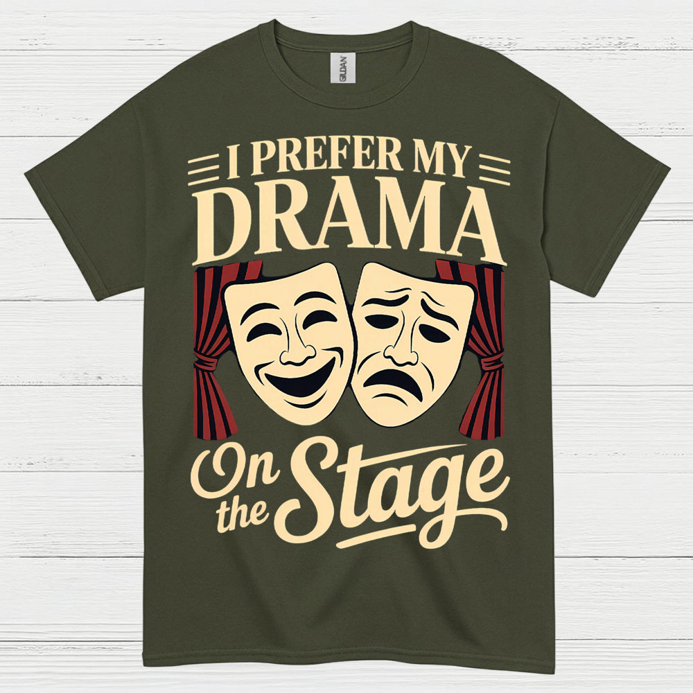 I Prefer My Drama On The Stage T Shirt