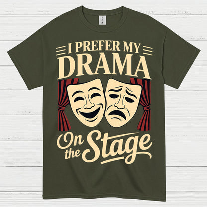 I Prefer My Drama On The Stage T Shirt