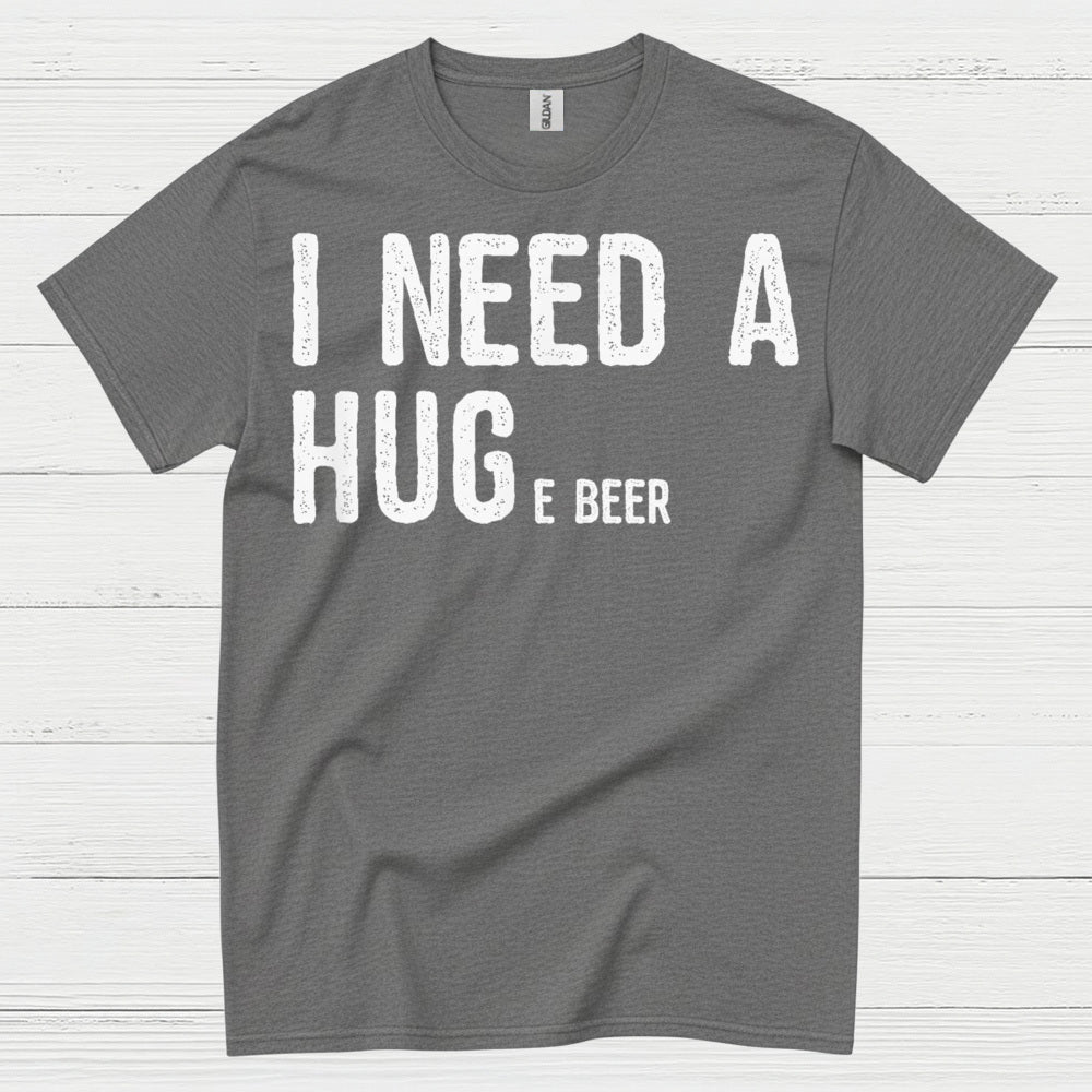 I Need A Hug And A Beer T Shirt