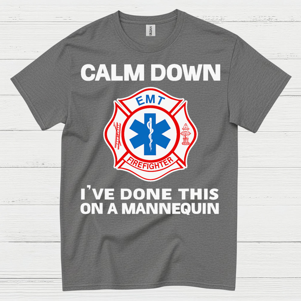Calm Down I’ve Done This On A Mannequin EMT T Shirt