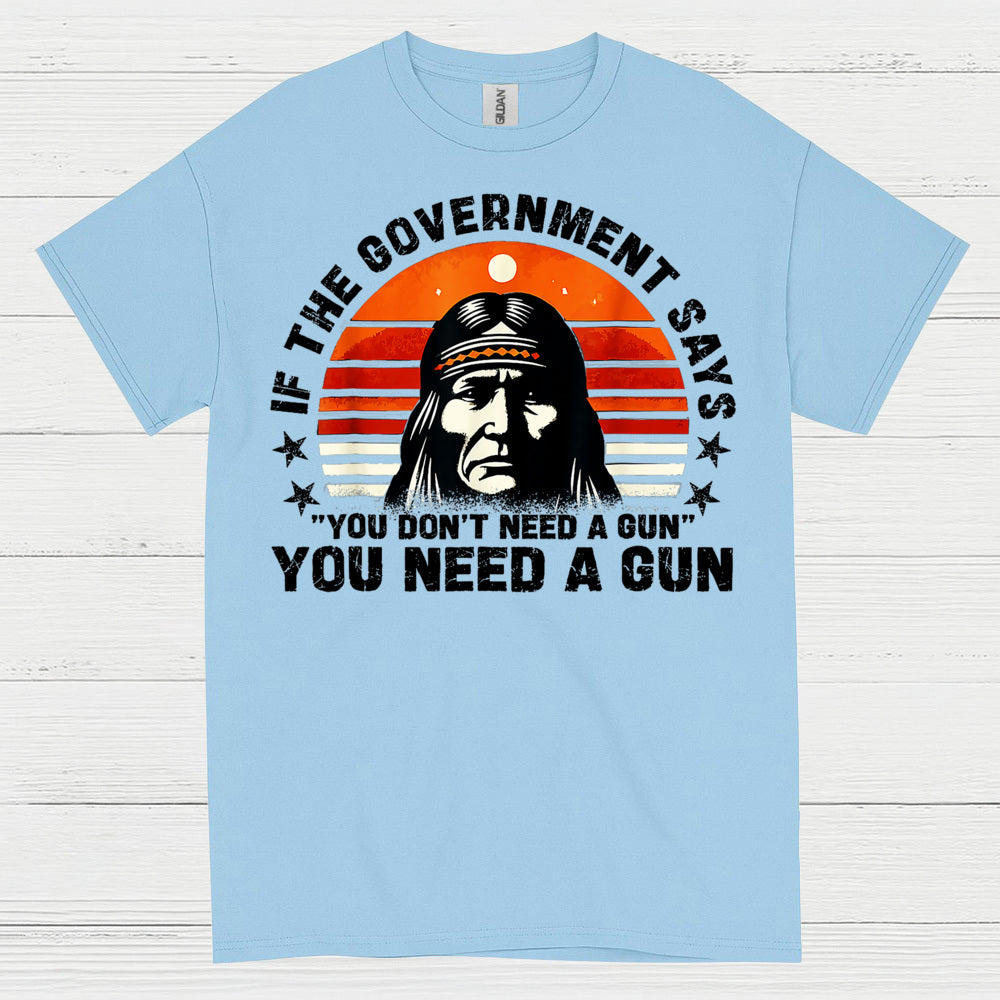 You Need A Gun Patriotic Freedom Statement T Shirt
