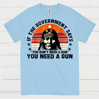 You Need A Gun Patriotic Freedom Statement T Shirt