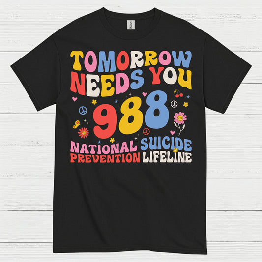 Tomorrow Needs You 988 Message T Shirt
