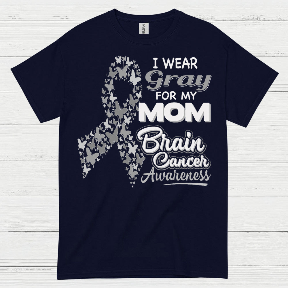 I Wear Gray For My Mom Brain Cancer T Shirt