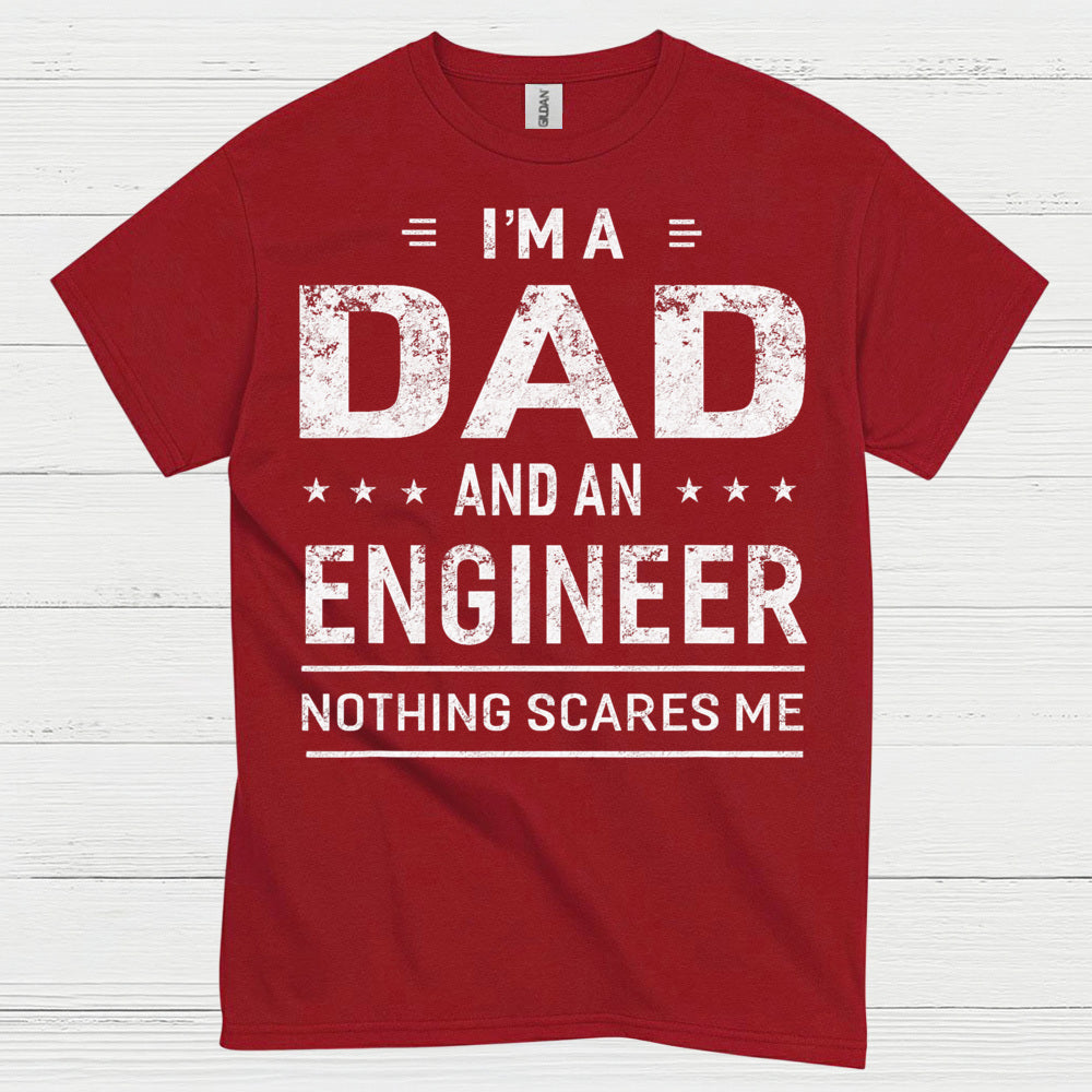 Dad Engineer Nothing Scares Me T Shirt