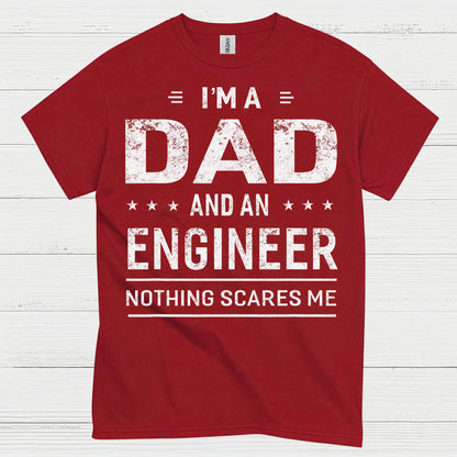 Dad Engineer Nothing Scares Me T Shirt