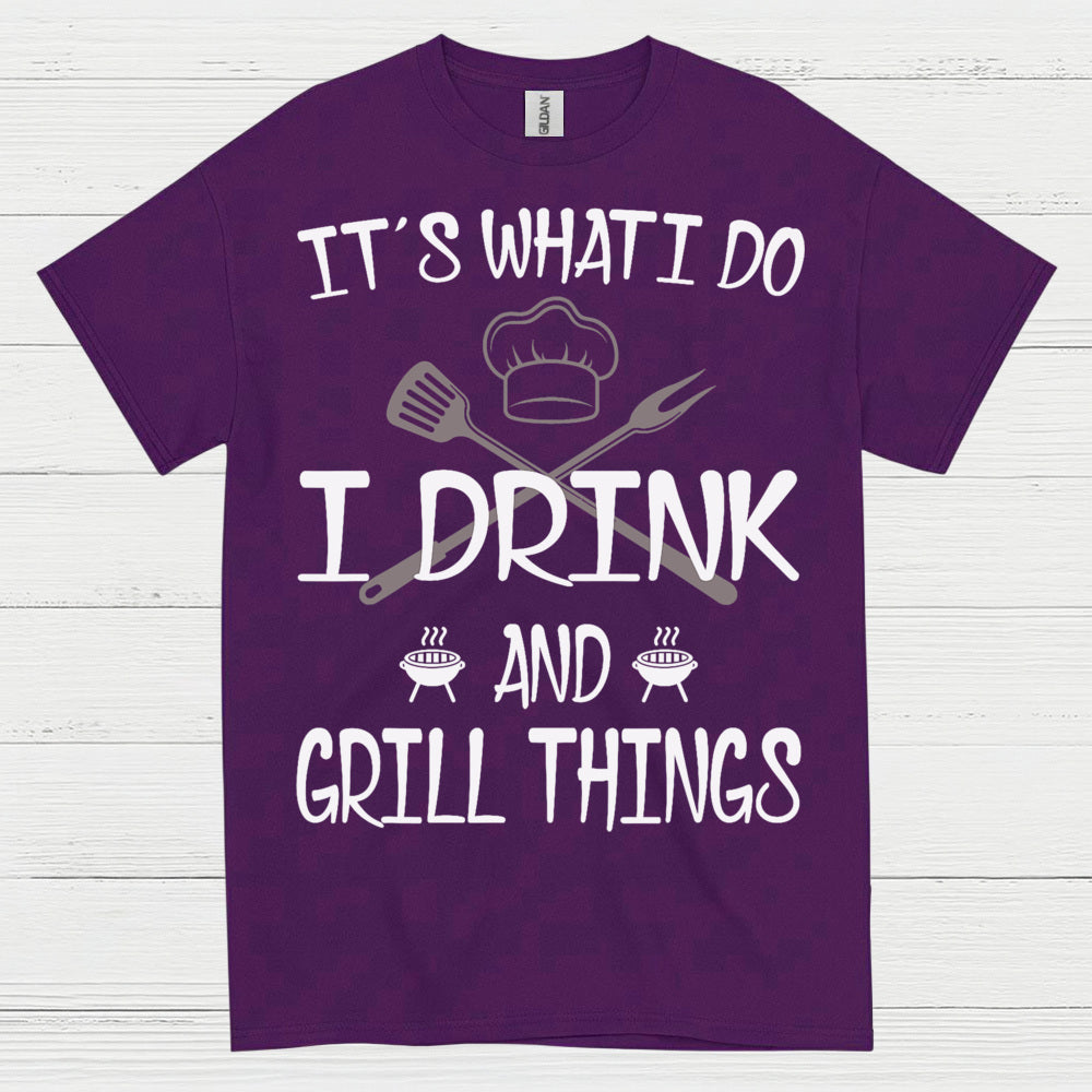 I Drink And Grill Things T Shirt