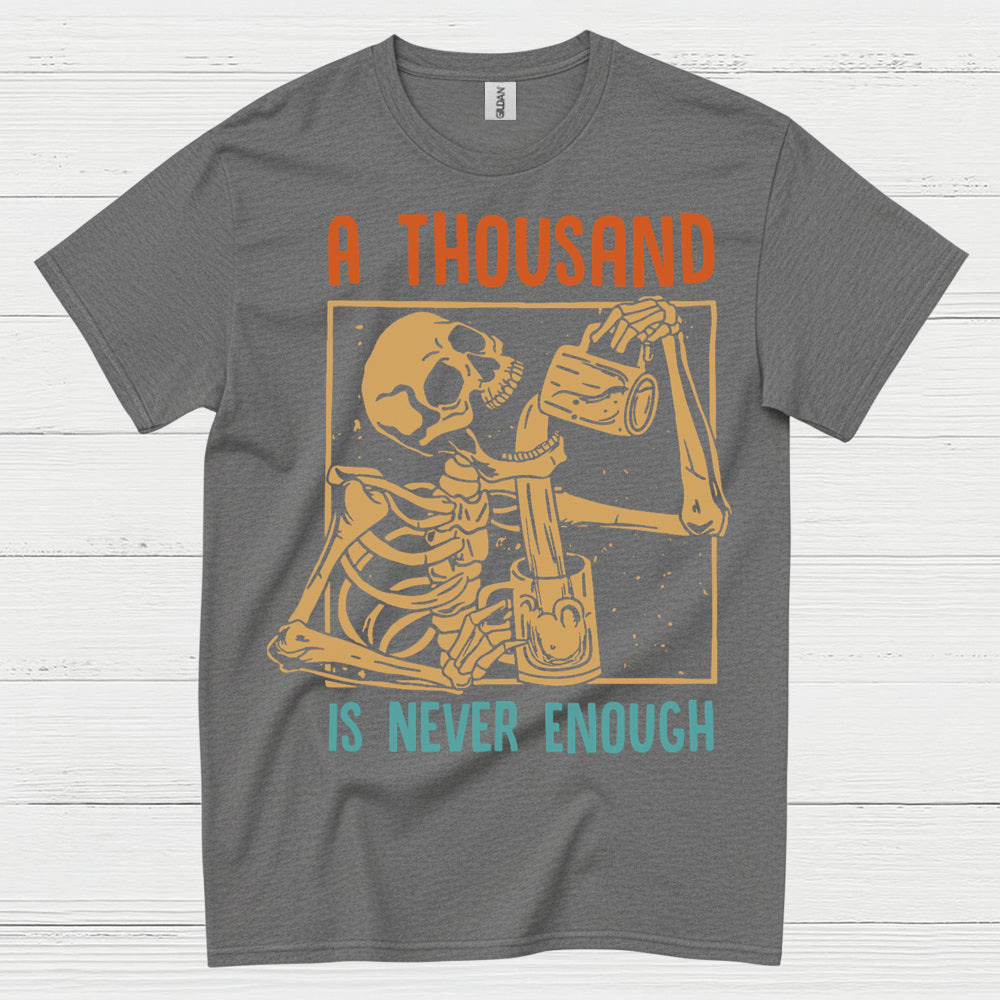 A Thousand Is Never Enough T Shirt