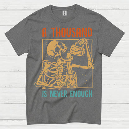 A Thousand Is Never Enough T Shirt