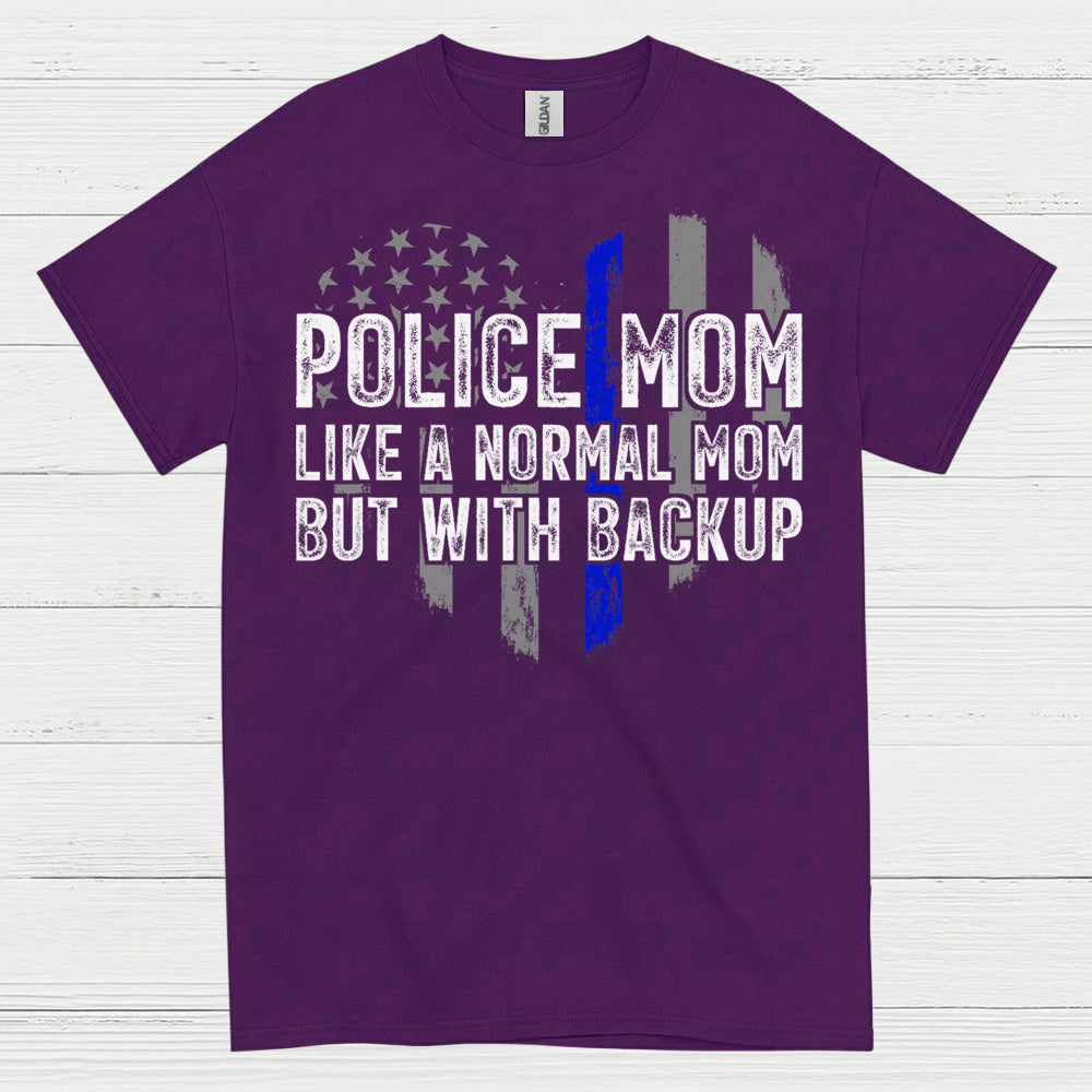 Police Mom Like A Normal Mom But With Backup T Shirt