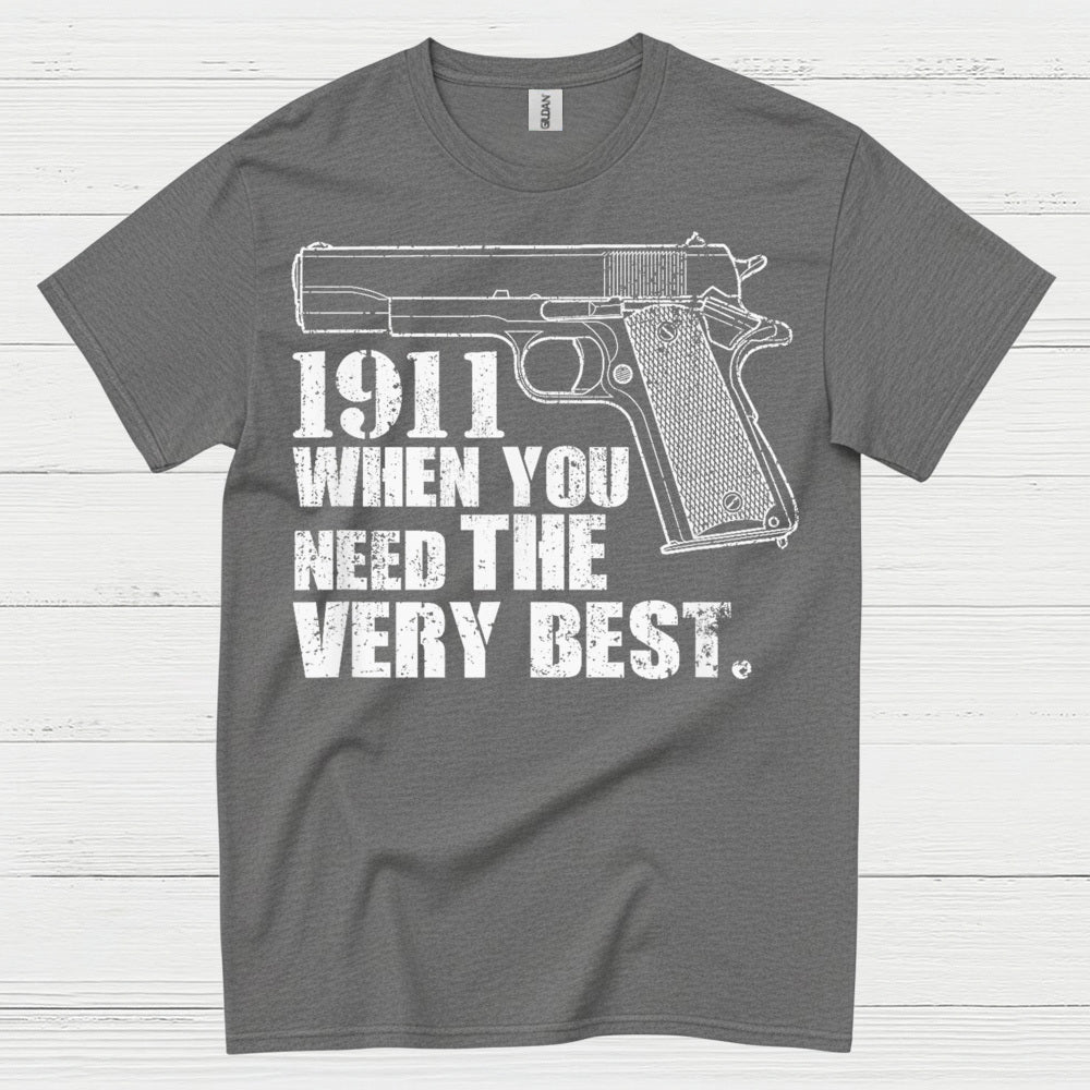 1911 When You Need The Very Best T Shirt