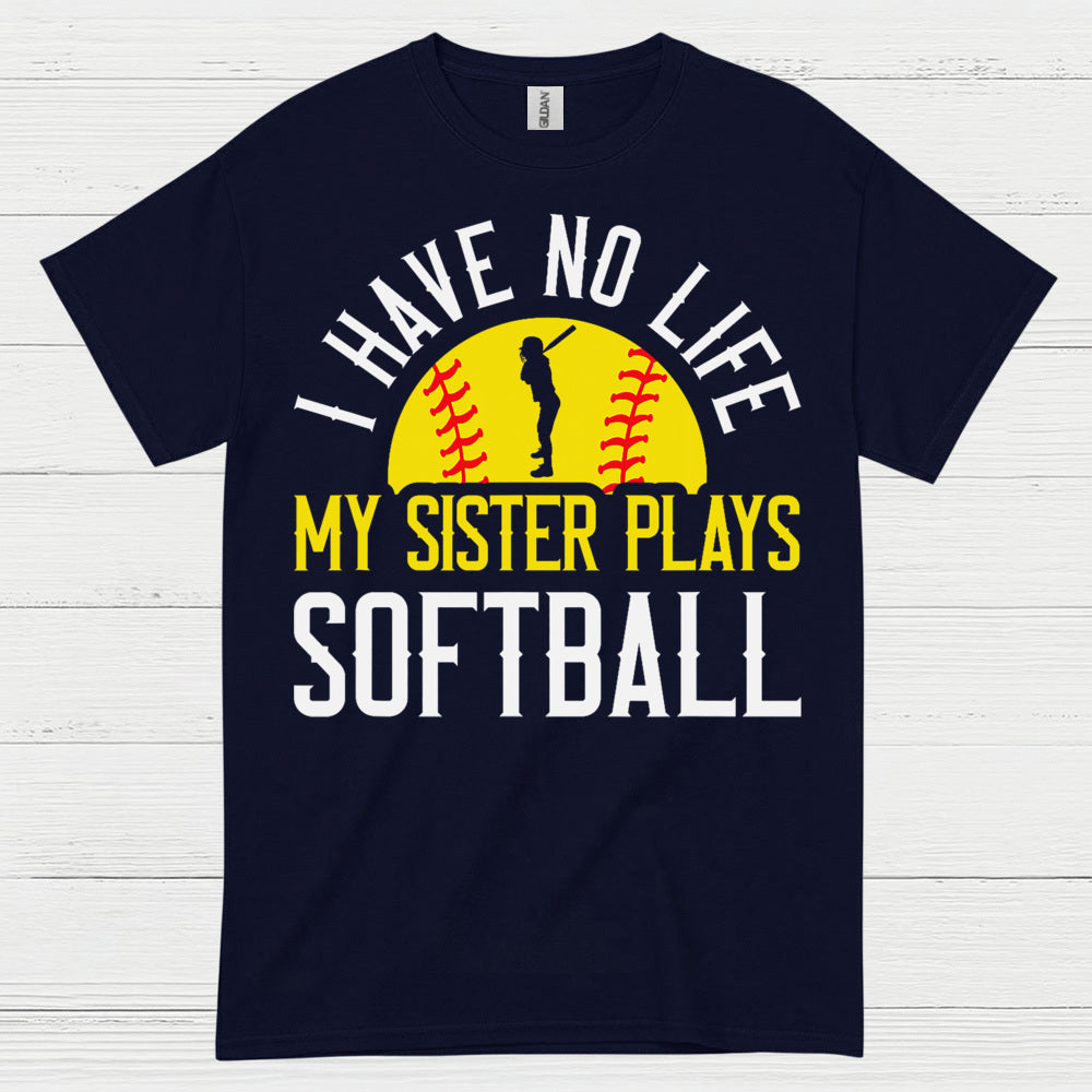 I Have No Life My Sister Plays Softball T Shirt