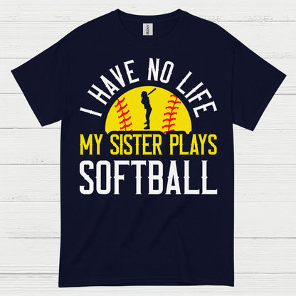 I Have No Life My Sister Plays Softball T Shirt