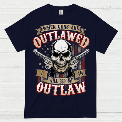 When Guns Are Outlawed I Will Become An Outlaw T Shirt