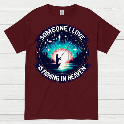 Someone I Love Is Fishing In Heaven T Shirt