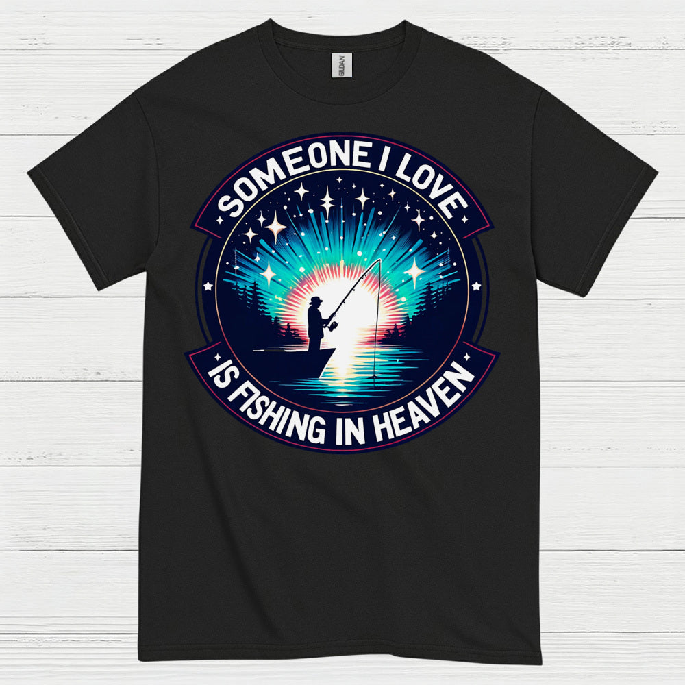 Someone I Love Is Fishing In Heaven T Shirt