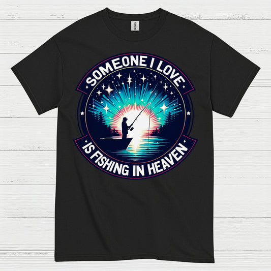 Someone I Love Is Fishing In Heaven T Shirt