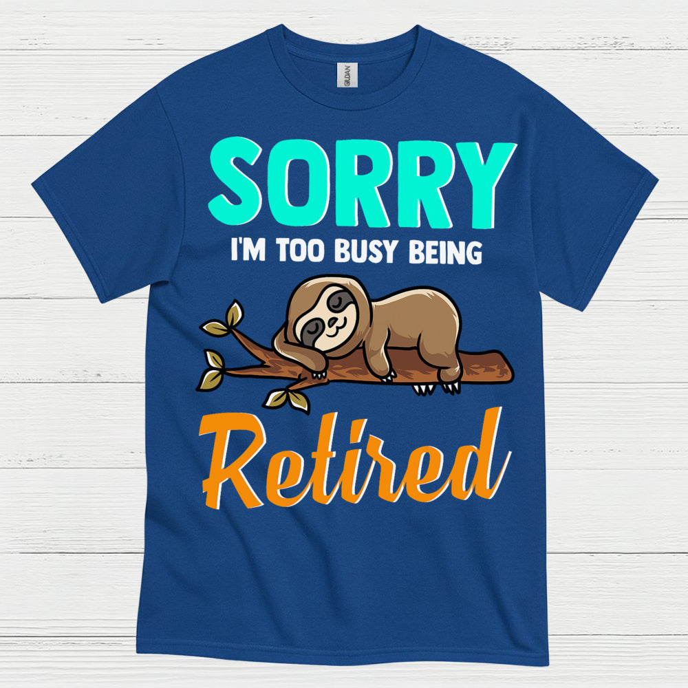 Sorry Im Too Busy Being Retired Sloth T Shirt