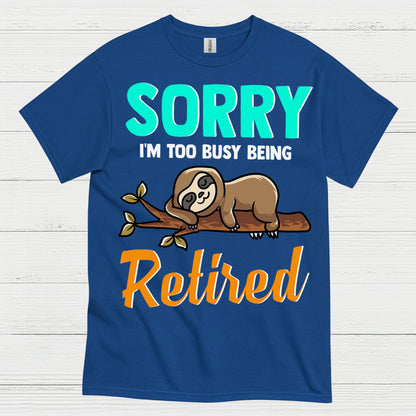 Sorry Im Too Busy Being Retired Sloth T Shirt
